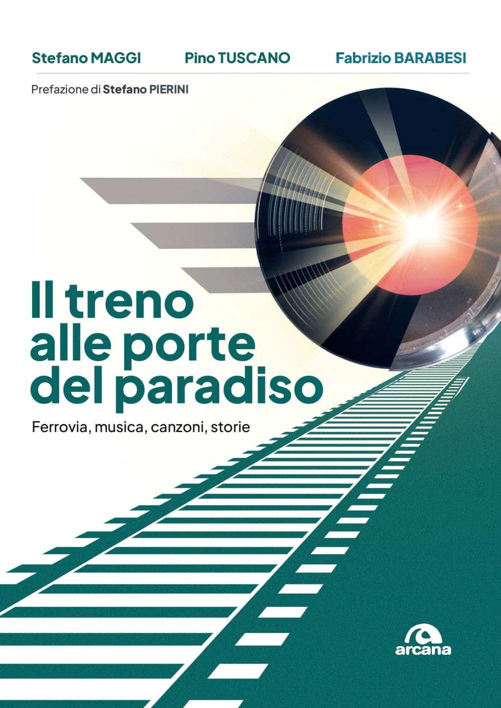 Il treno alle porte del paradiso. Ferrovia, musica, canzoni, storie Arts & Music
