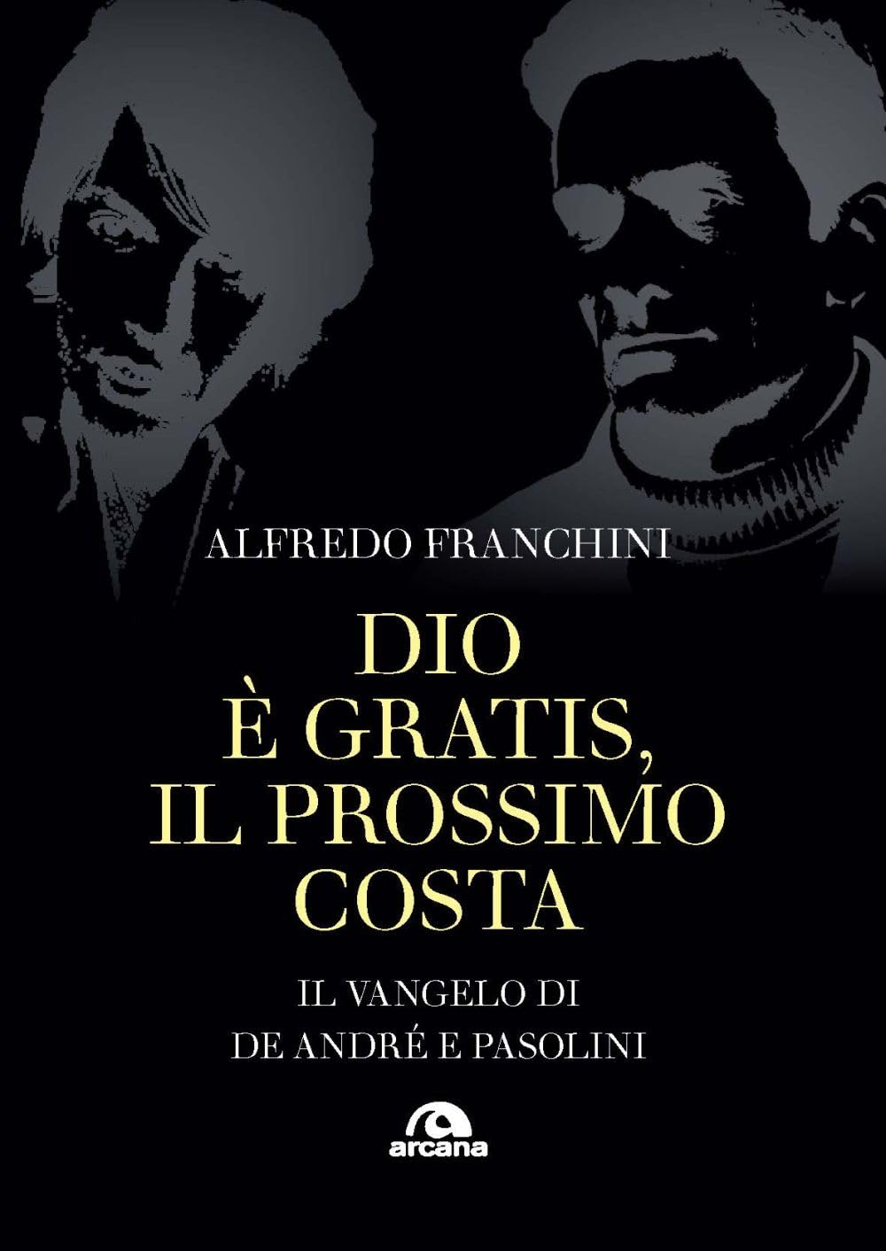 Dio è gratis. Il prossimo costa. Il Vangelo di De André e Pasolini (Musica) Contemporary literature