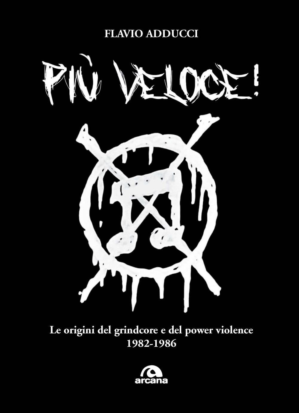 Più veloce! Le origini del grindcore e del power violence book