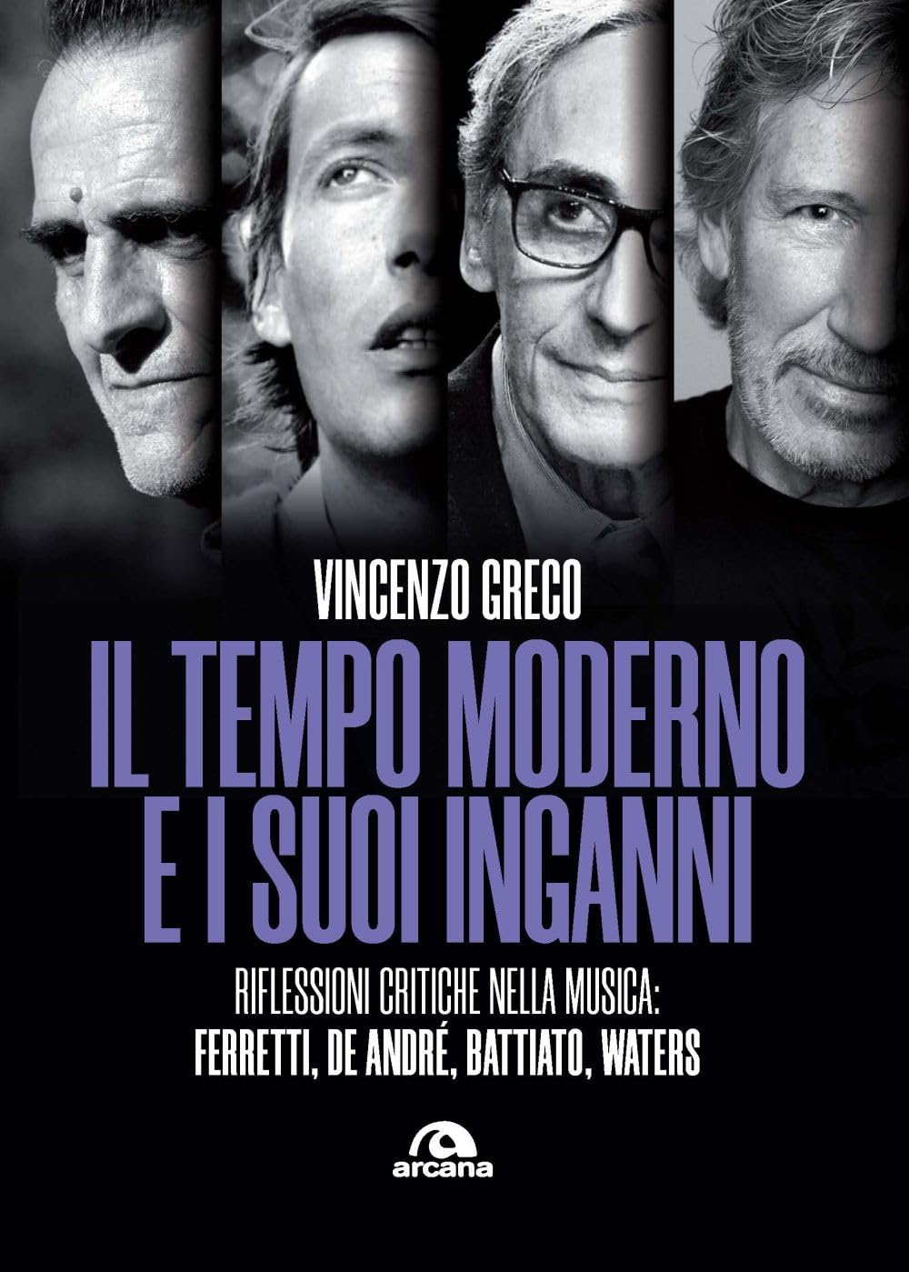 Il tempo moderno e i suoi inganni. Riflessioni critiche nella musica Ferretti, De André, Battiato, Waters book
