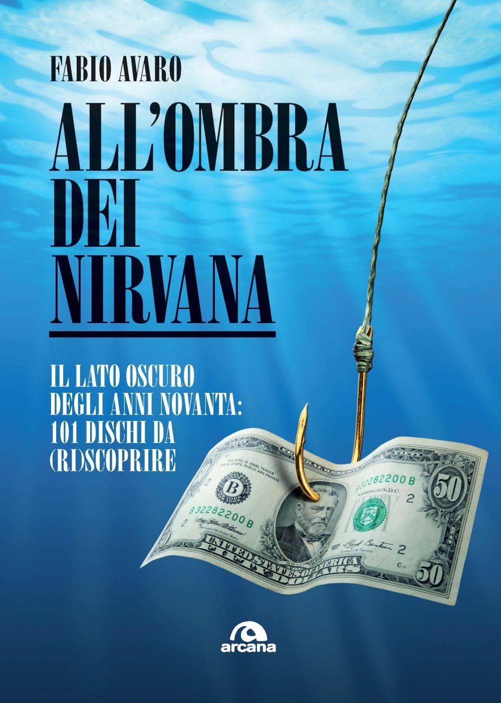 All'ombra dei Nirvana. Il lato oscuro degli anni Novanta. 101 dischi americani da (ri)scoprire book