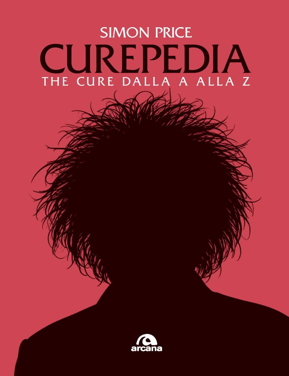Curepedia. The Cure dalla A alla Z (Musica) Arts & Music