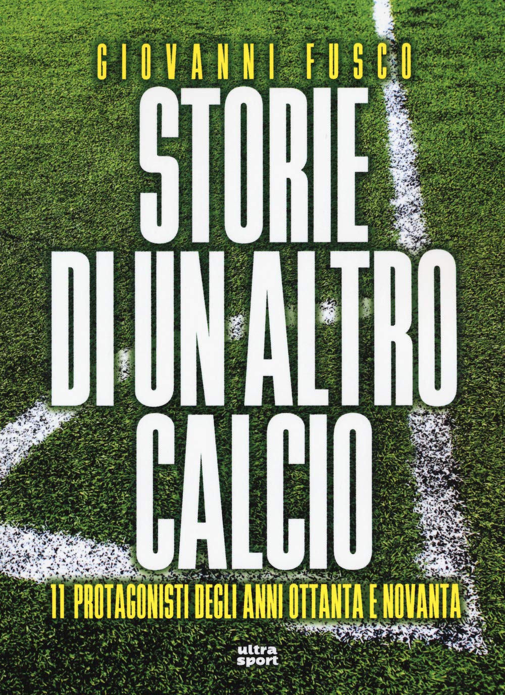 Storie di un altro calcio. 11 protagonisti degli anni Ottanta e Novanta book
