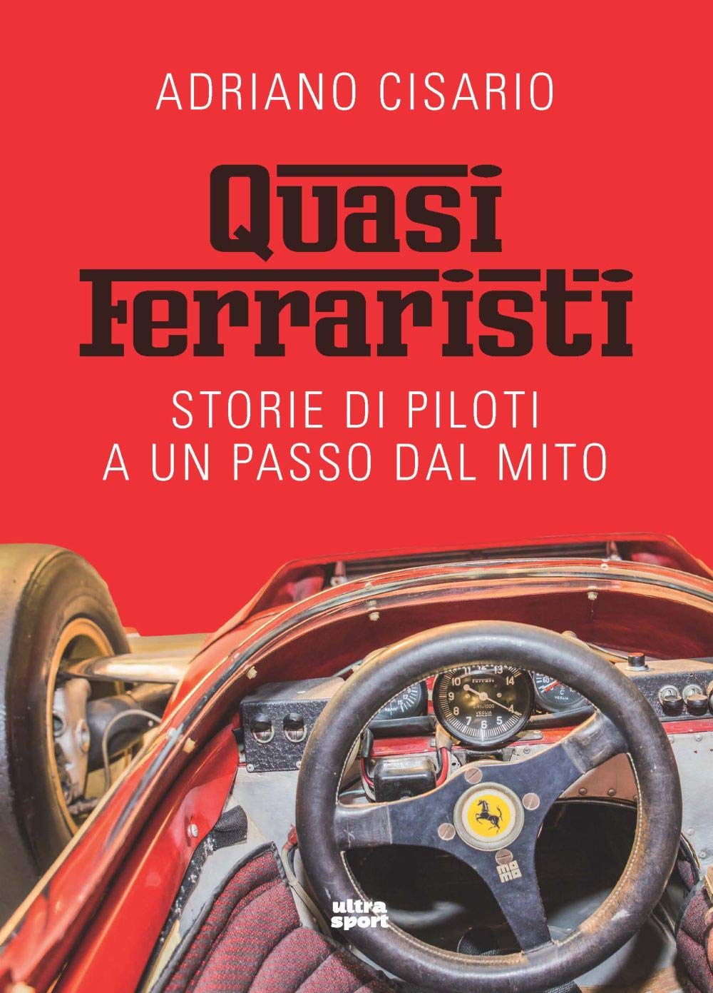 Quasi ferraristi: Storie di piloti a un passo dal mito (Ultra sport) Sports