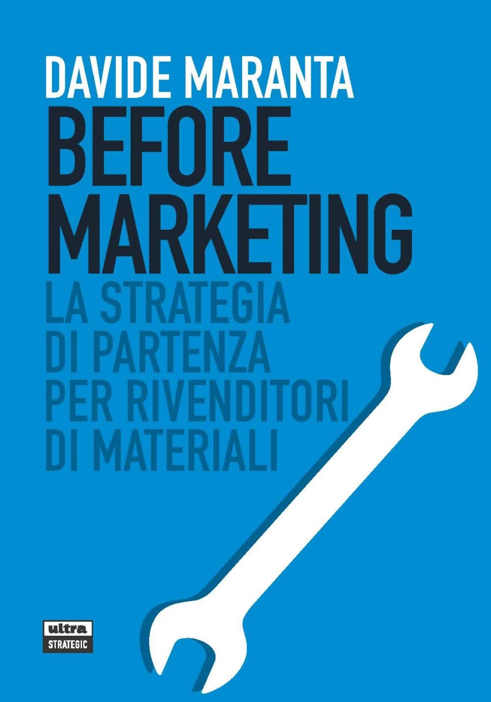 Before marketing. La strategia di partenza per i rivenditori di materiali (Ultra Strategic) Business, Finance & Career