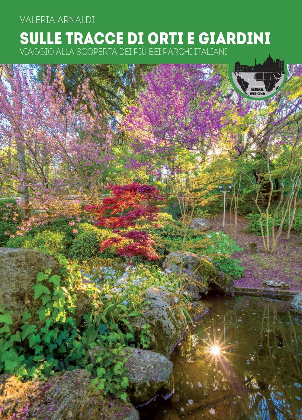 Sulle tracce di orti e giardini. Viaggio alla scoperta dei più bei parchi d'Italia (Weekend) Leisure, Home & Garden