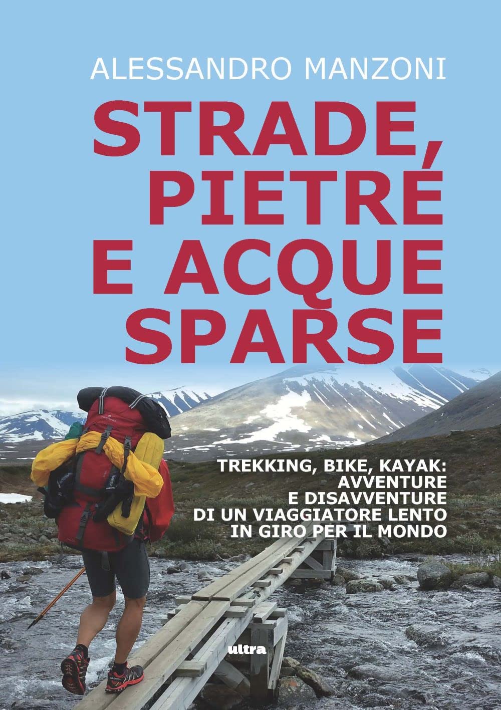 Strade, pietre e acque sparse. Trekking, bike, kayak: avventure di un viaggiatore lento in giro per il mondo book