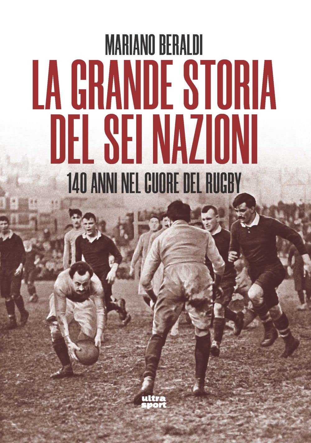 La grande storia del Sei Nazioni. 140 anni nel cuore del rugby book