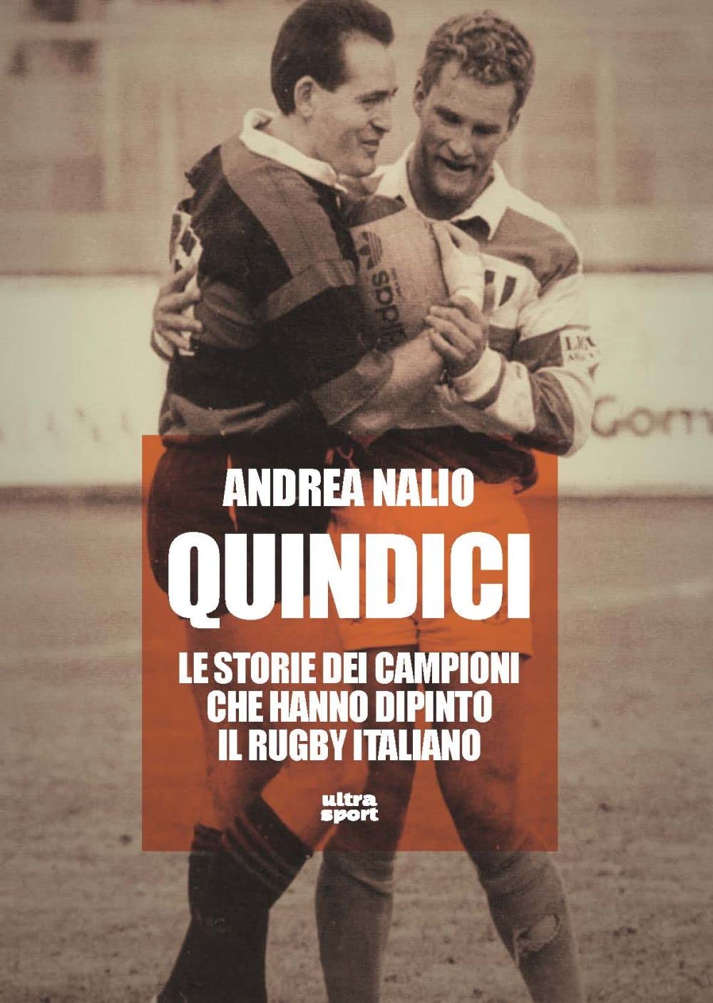 Quindici. Le storie dei campioni che hanno dipinto il rugby italiano Sports