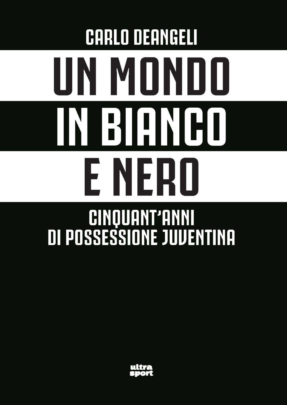 Un mondo in bianco e nero. Cinquant'anni di possessione juventina Leisure & Fun
