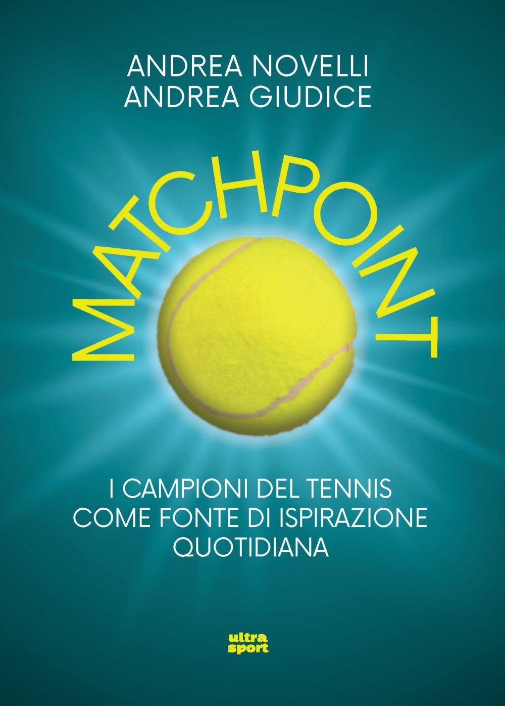 Matchpoint. I campioni del tennis come fonte di ispirazione quotidiana (Ultra sport) Sports Books