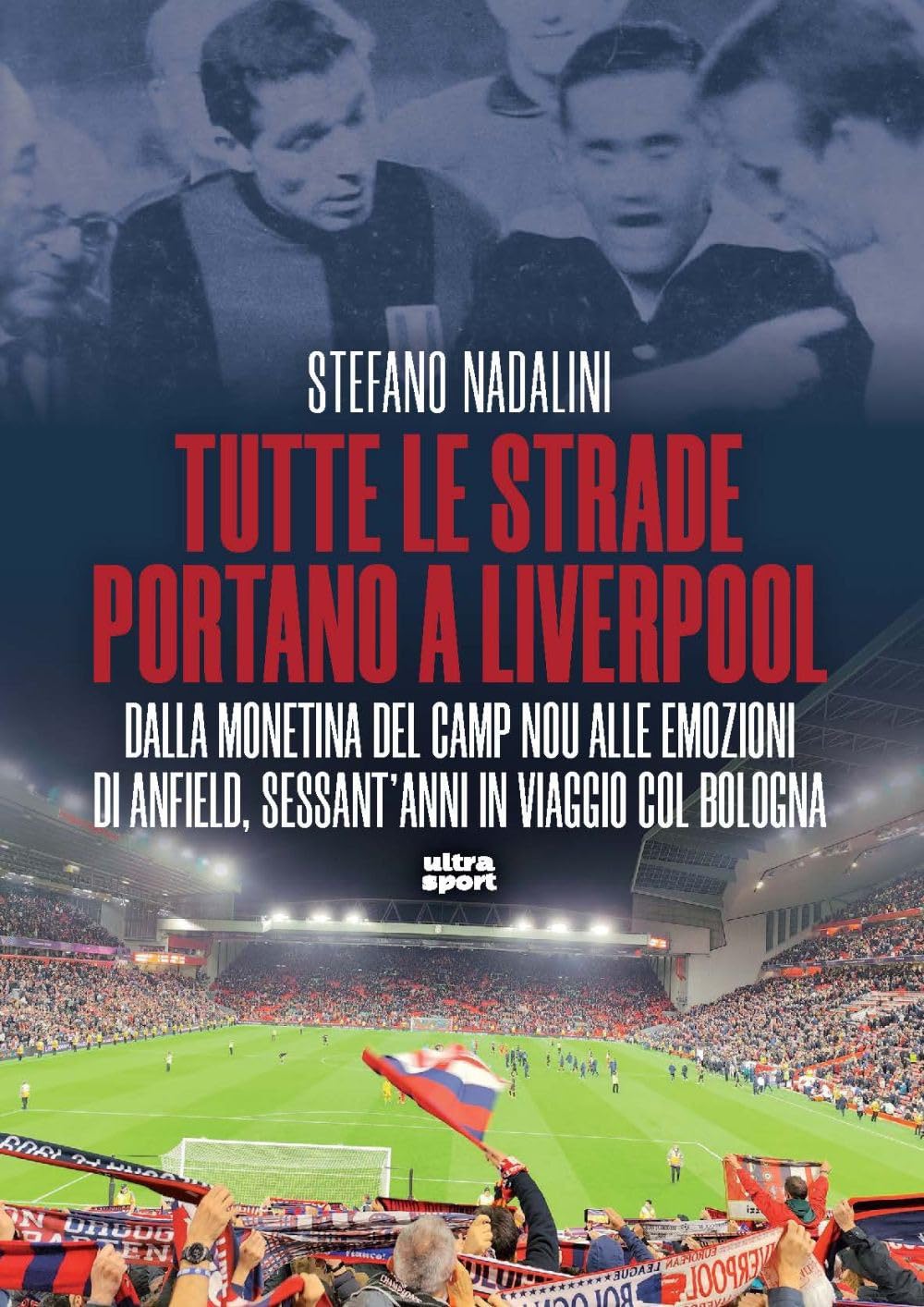 Tutte le strade portano a Liverpool. Dalla monetina del Camp Nou alle emozioni di Anfield, sessant’anni in viaggio col Bologna book