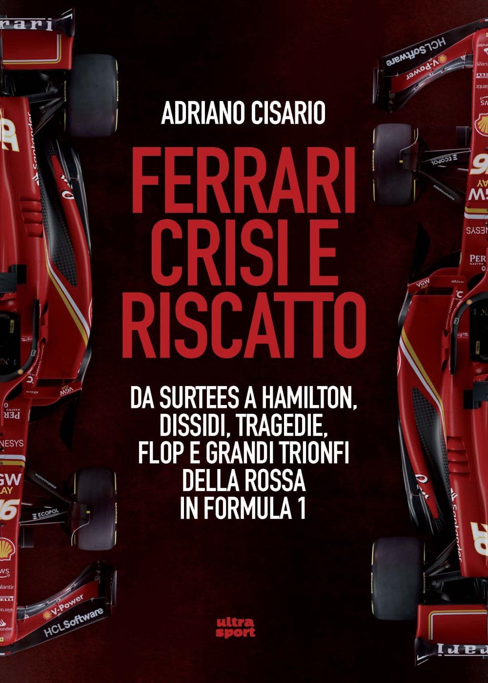 Ferrari crisi e riscatto. Da Surtees a Hamilton, dissidi, tragedie, flop e grandi trionfi della Rossa in Formula 1 book