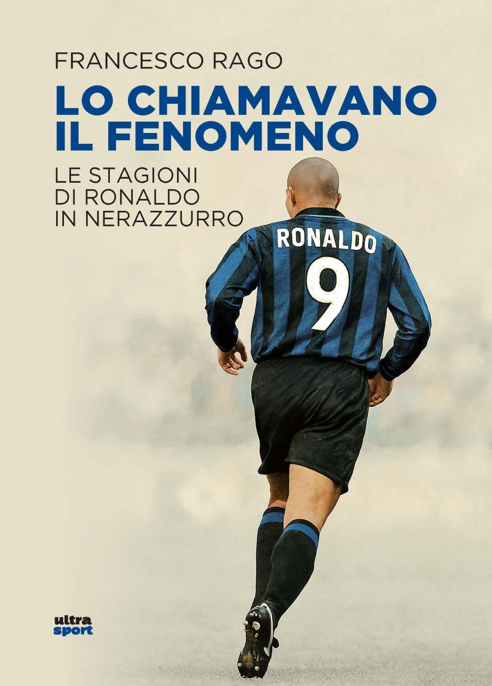 Lo chiamavano il Fenomeno. Le stagioni di Ronaldo in nerazzurro (Ultra sport) Sports