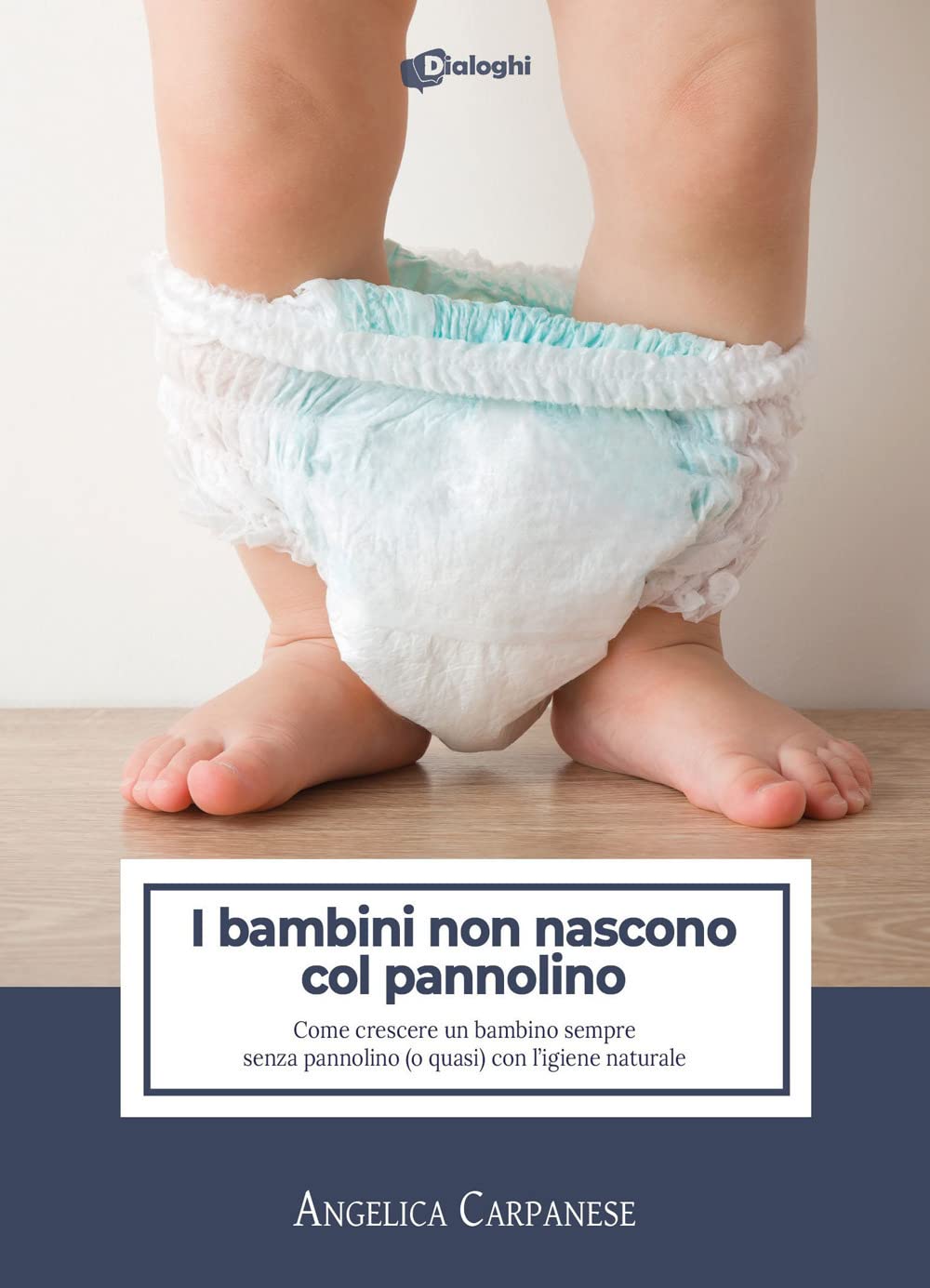 I bambini non nascono col pannolino. Come crescere un bambino sempre senza pannolino (o quasi) con l'igiene naturale book