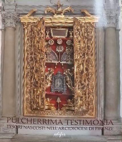 Pulcherrima testimonia, tesori nascosti nell'arcidiocesi di Firenze. Basilica di Sal Lorenzo, 7 Dicembre 2023- 8 Settembre 2024. Books