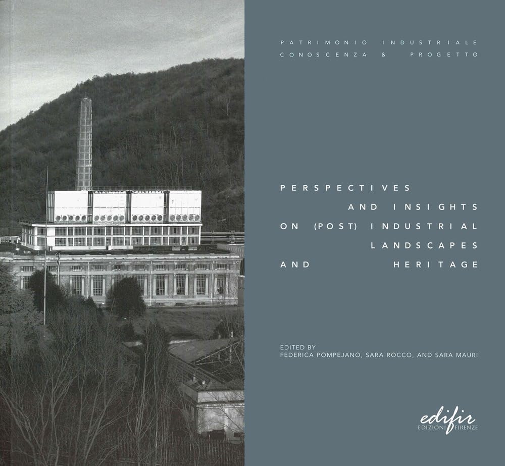 Perspectives and insights on (post) industrial landscap and heritage. Ediz. illustrata (Patrimonio industriale. Conoscenza & progetto) Architecture
