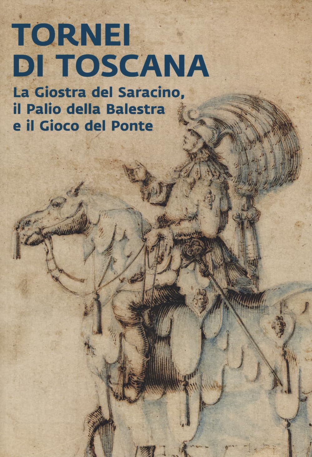 Tornei di Toscana. La giostra del Saracino, il Palio della Balestra e il Gioco del Ponte. Catalogo della mostra (Arezzo, 12 settembre 2024-12 gennaio 2025). Ediz. a colori (Arte) Film, Art & Culture