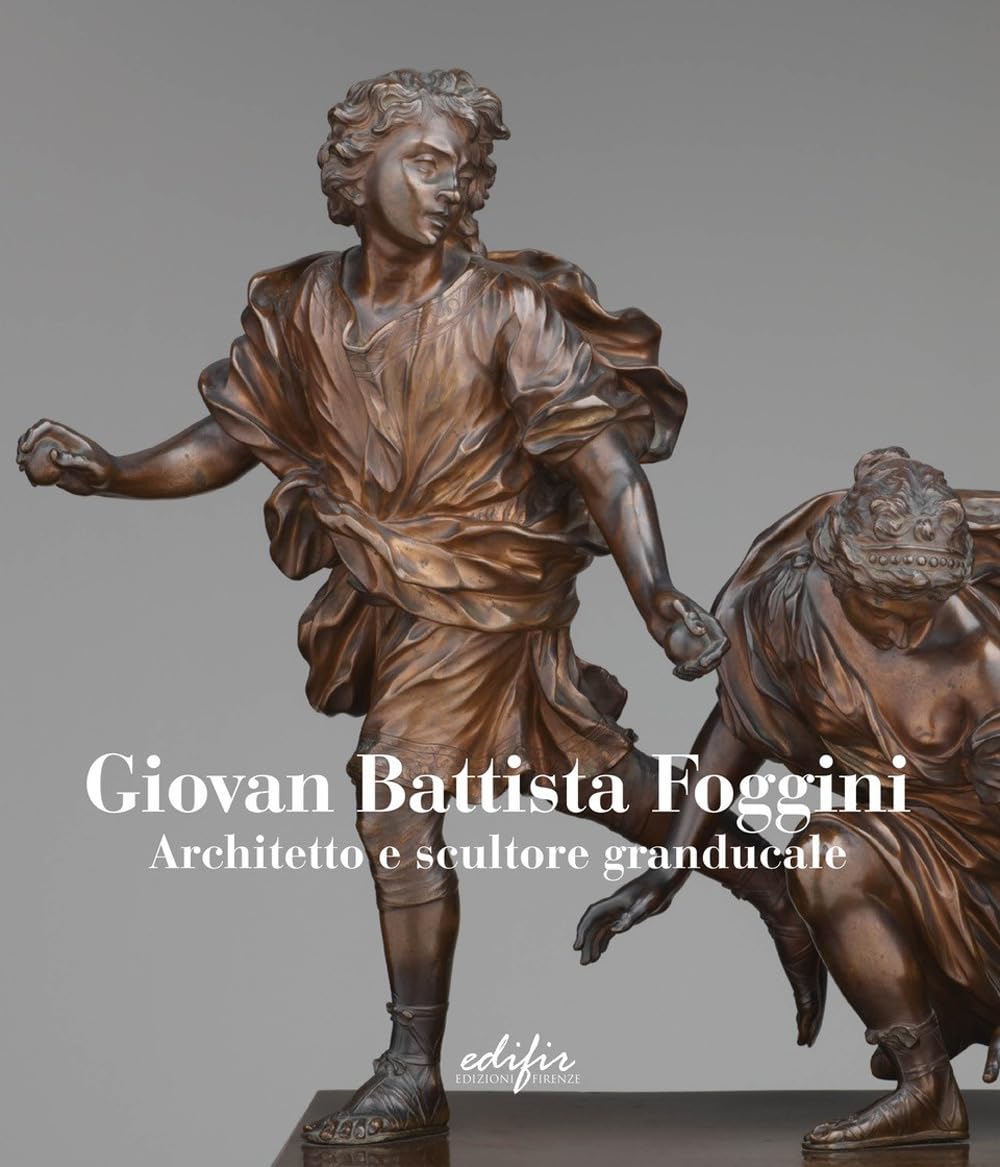 Giovan Battista Foggini. Architetto e scultore granducale. Ediz. italiana e inglese (Arte) Film, Art & Culture