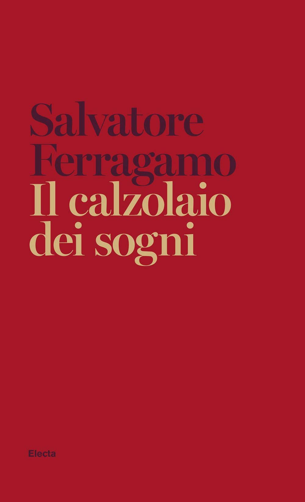 Il calzolaio dei sogni. Autobiografia di Salvatore Ferragamo Art & Literature