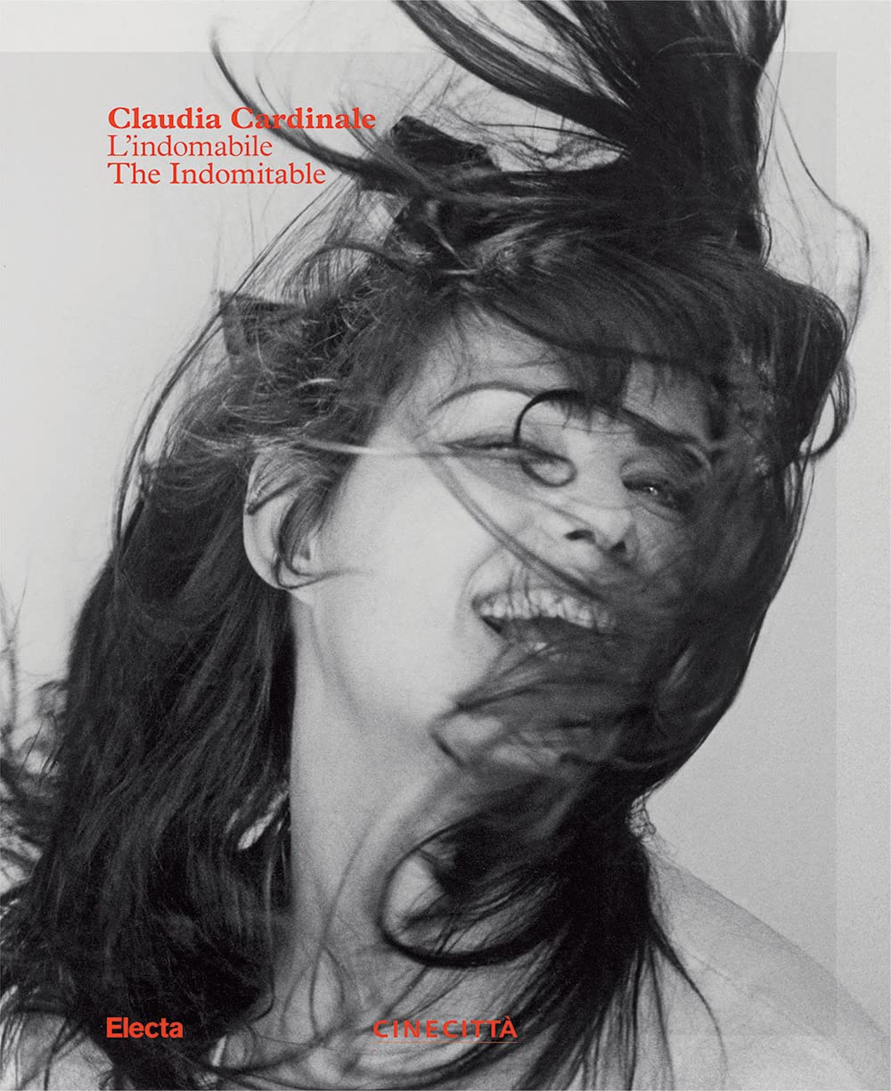 Claudia Cardinale. L'indomabile-The indomitable. Ediz. illustrata Art & Literature