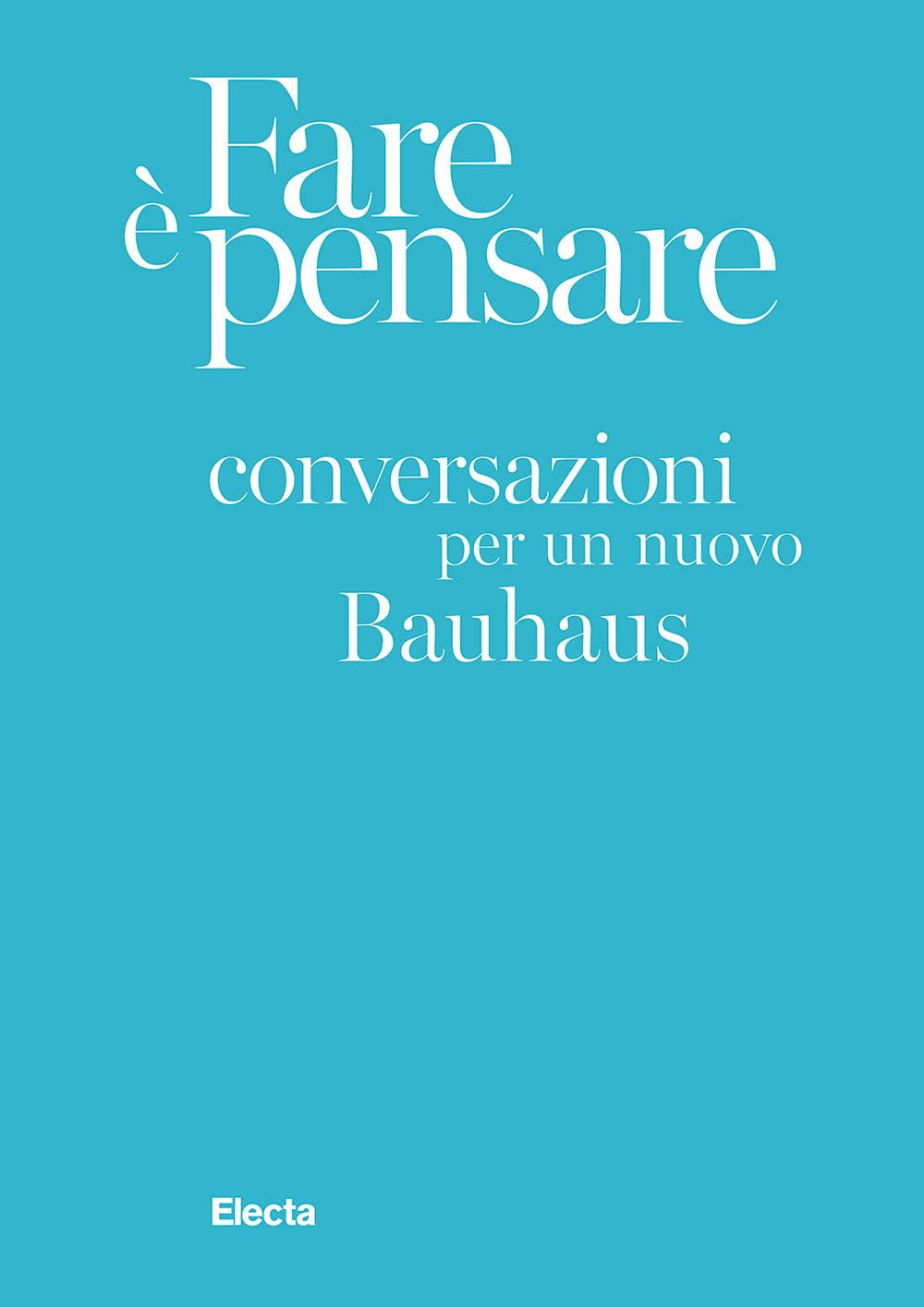 Fare è pensare. Conversazioni per un nuovo Bauhaus. Ediz. illustrata book