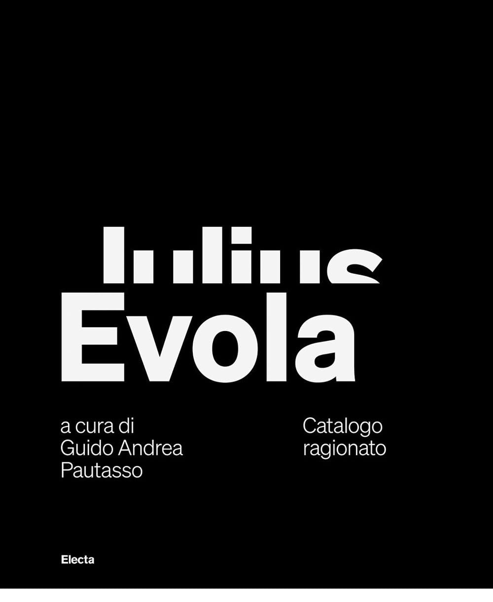 Julius Evola. Catalogo ragionato. Ediz. italiana e inglese (I moderni e i contemporanei) Film, Art & Culture