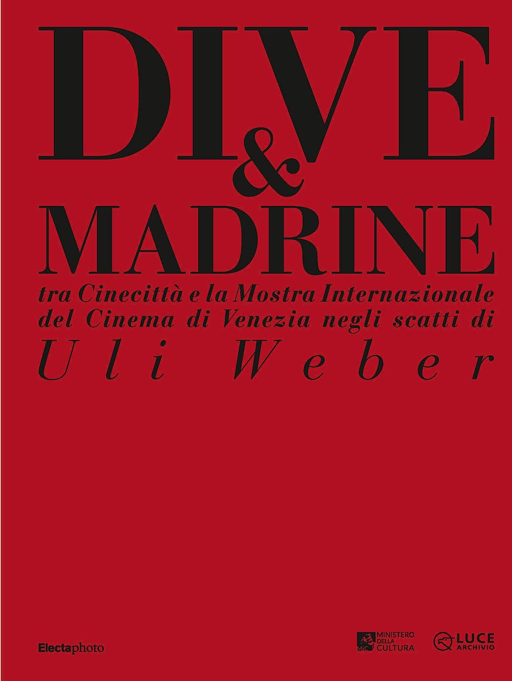 Dive & madrine. Tra Cinecittà e la Mostra Internazionale del Cinema di Venezia negli scatti di Uli Weber. Catalogo della mostra (Venezia, 28 agosto-7 settembre 2024). Ediz. italiana e inglese book