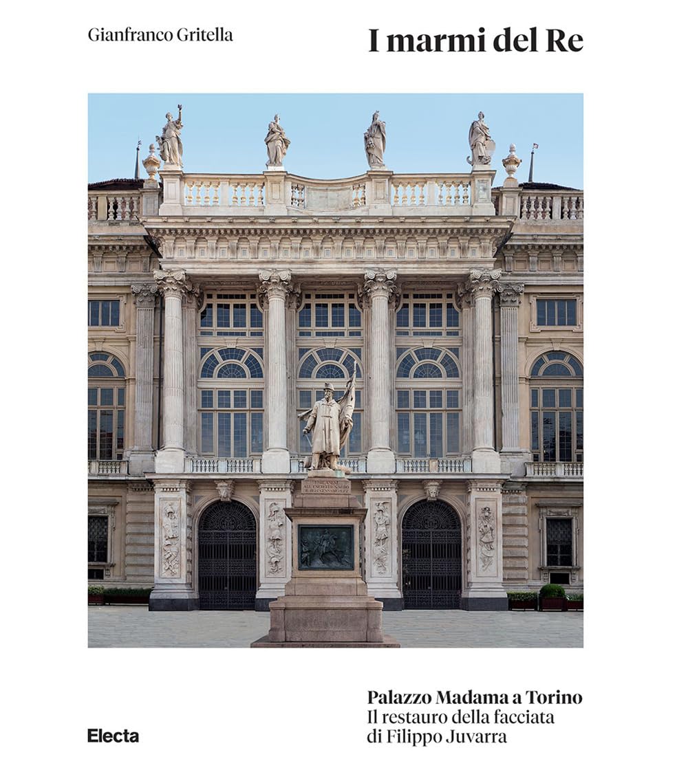 I marmi del Re. Palazzo Madama a Torino. Il restauro della facciata di Filippo Juvarra book