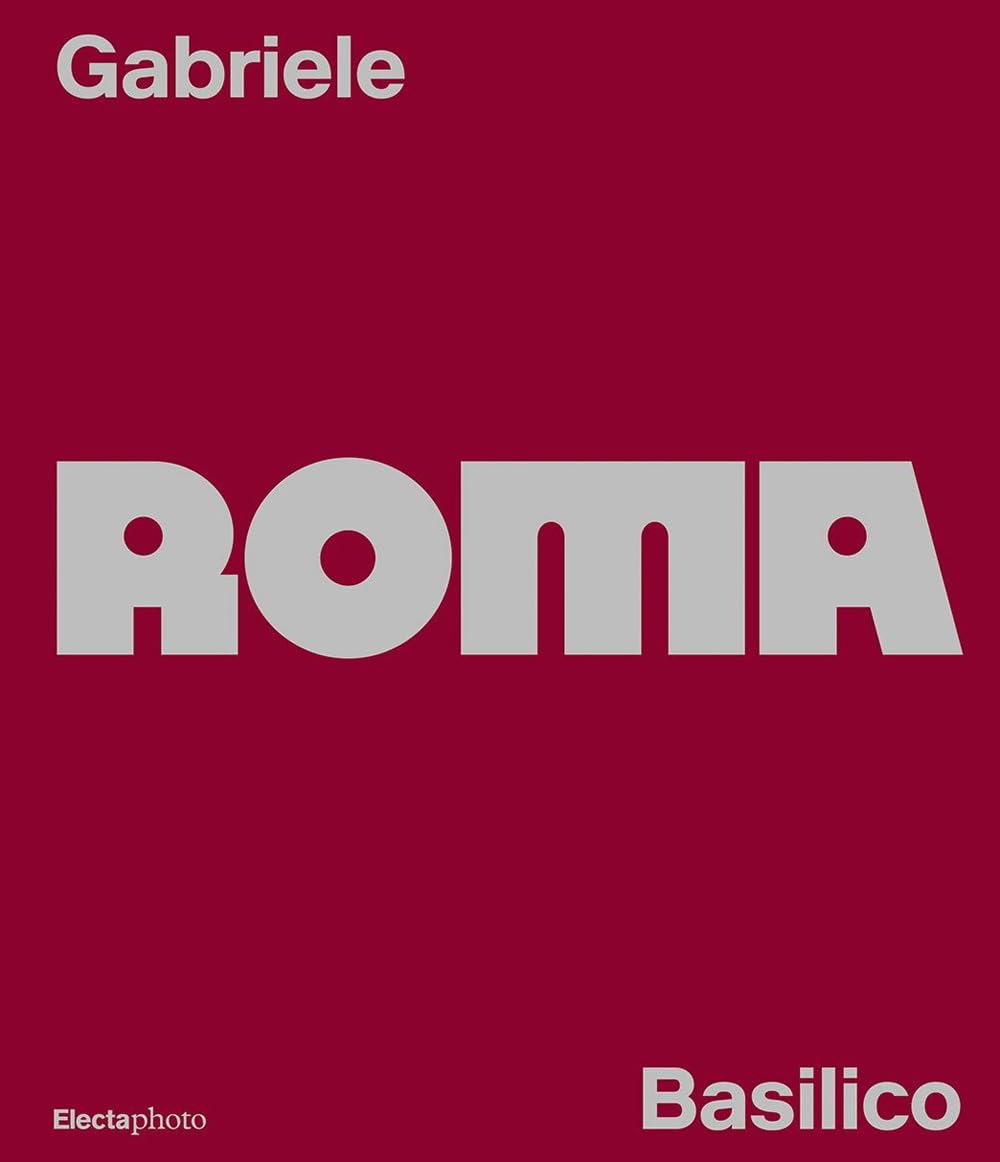 Gabriele Basilico. Roma. Ediz. italiana e inglese Travel