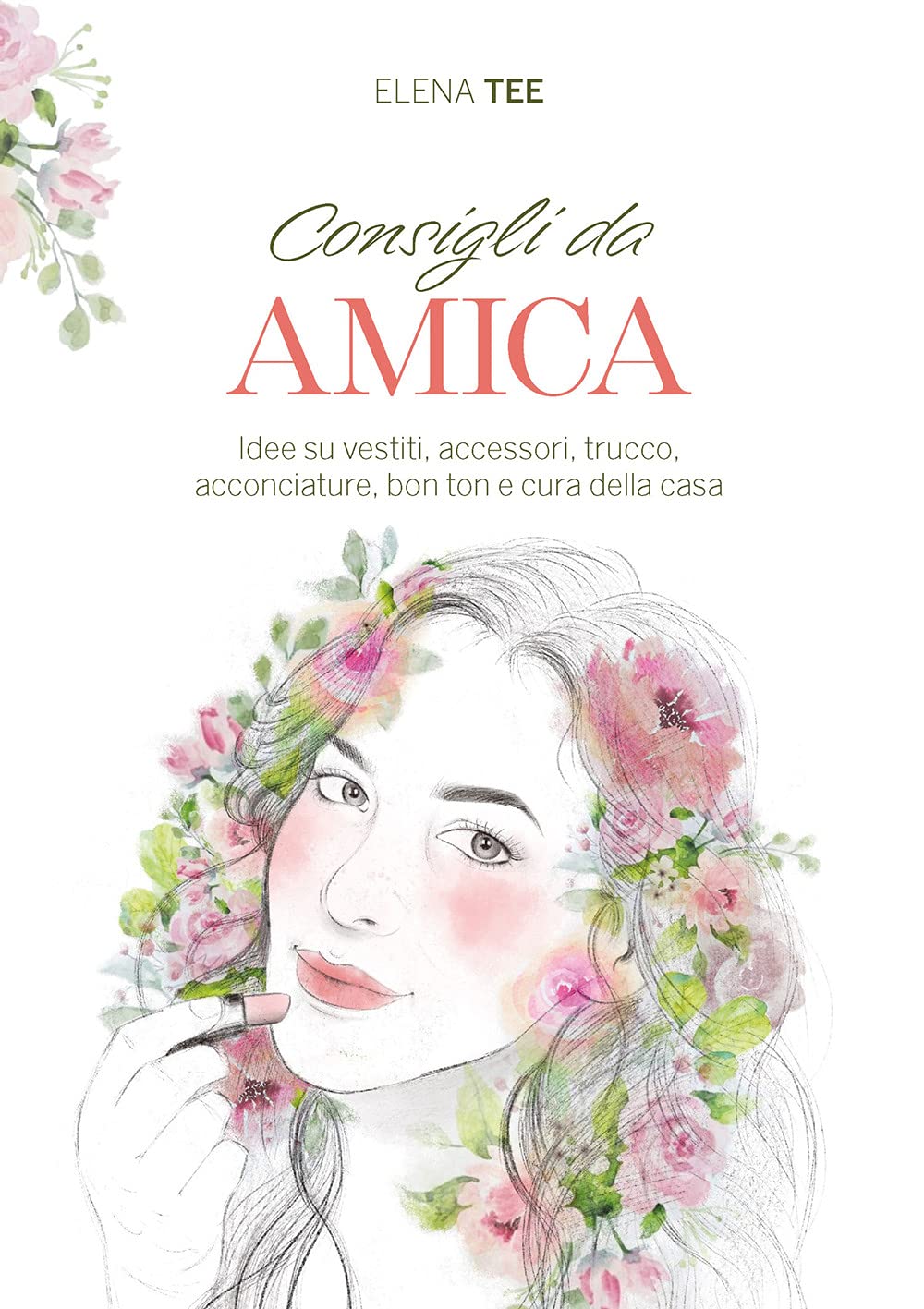 Consigli da amica. Idee su vestiti, accessori, trucco, acconciature, bon ton e cura della casa Home & Household