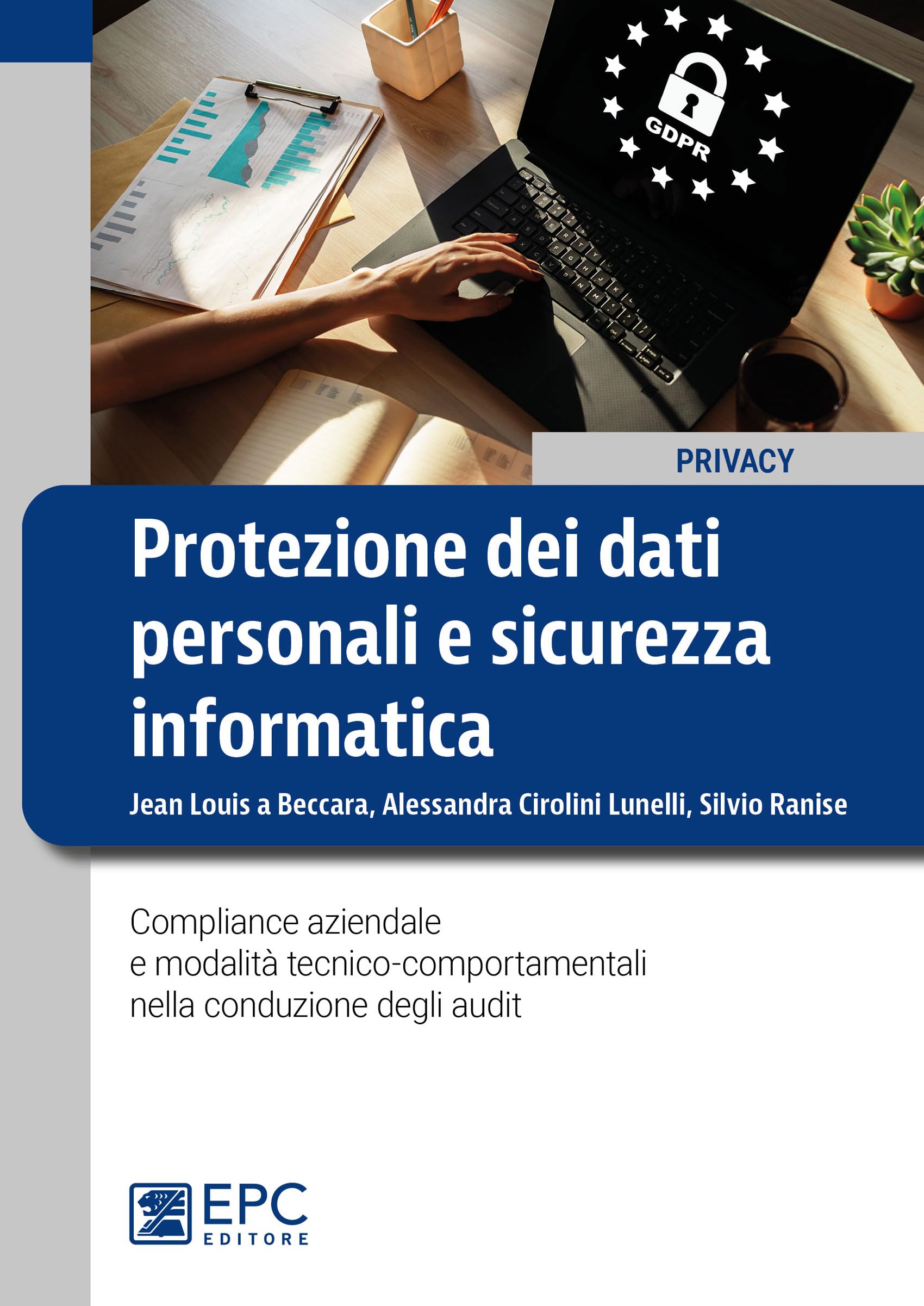 Protezione dei dati personali e sicurezza informatica. Compliance aziendale e modalità tecnico-comportamentali nella conduzione degli audit book