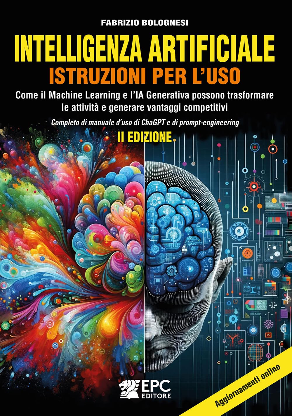 Intelligenza artificiale. Istruzioni per l’uso. Come il Machine Learning e l’IA Generativa possono trasformare le attività e generare vantaggi competitivi. Completo di manuale d’uso di ChaGPT e di... book