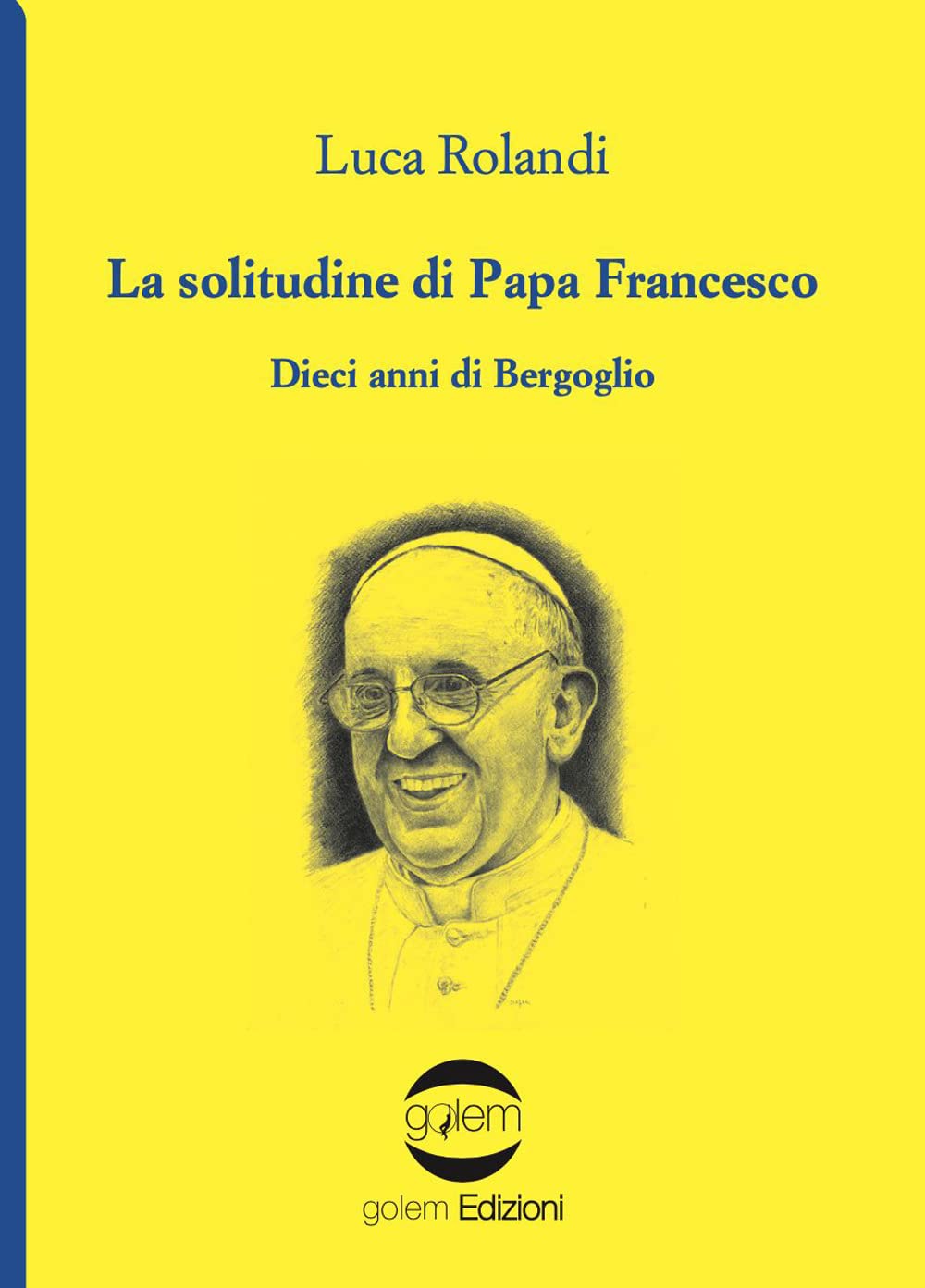 La solitudine di papa Francesco. Dieci anni di Bergoglio Religion & Esotericism