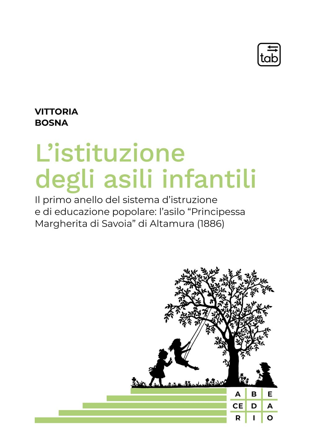 L'istituzione degli asili infantili. Il primo anello del sistema d'istruzione e di educazione popolare: l'asilo «Principessa Margherita di Savoia» di Altamura (1886) book