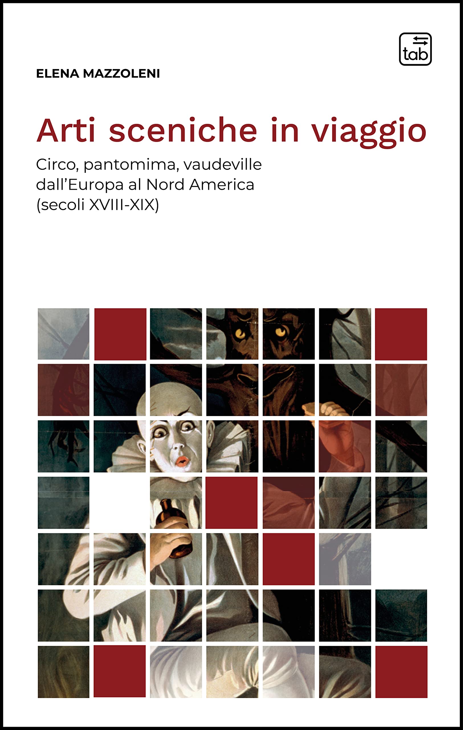 Arti sceniche in viaggio. Circo, pantomima, vaudeville dall'Europa al Nord America (secoli XVIII-XIX) book