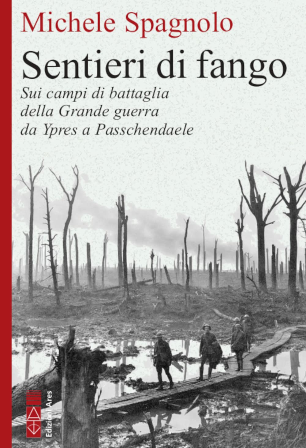 Sentieri di fango. Sui campi di battaglia della Grande guerra da Ypres a Passchendaele Travel