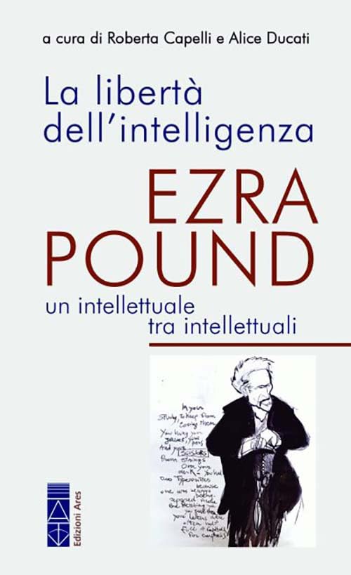 La libertà dell'intelligenza. Ezra Pound, un intellettuale tra intellettuali Contemporary literature
