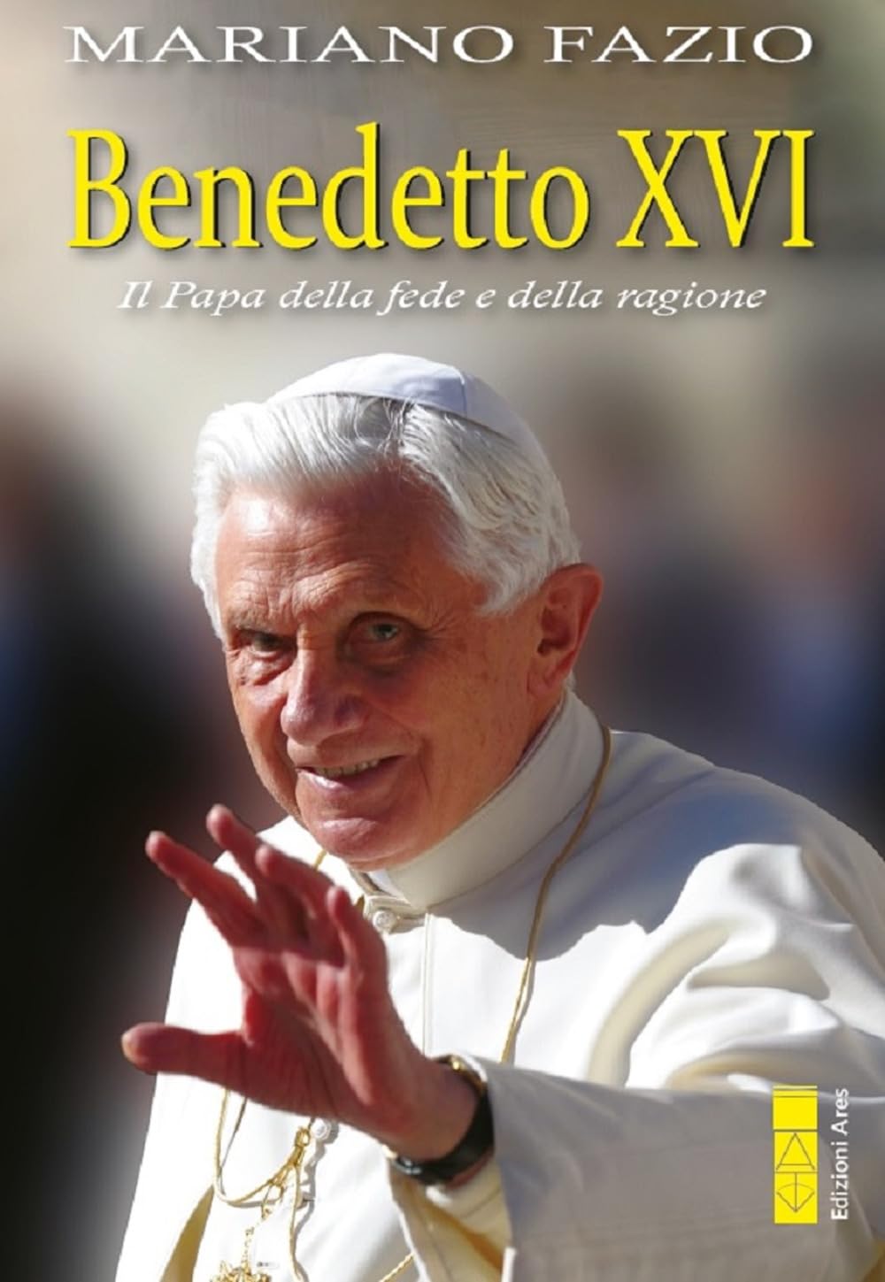 Benedetto XVI. Il papa della fede e della ragione Politics & History