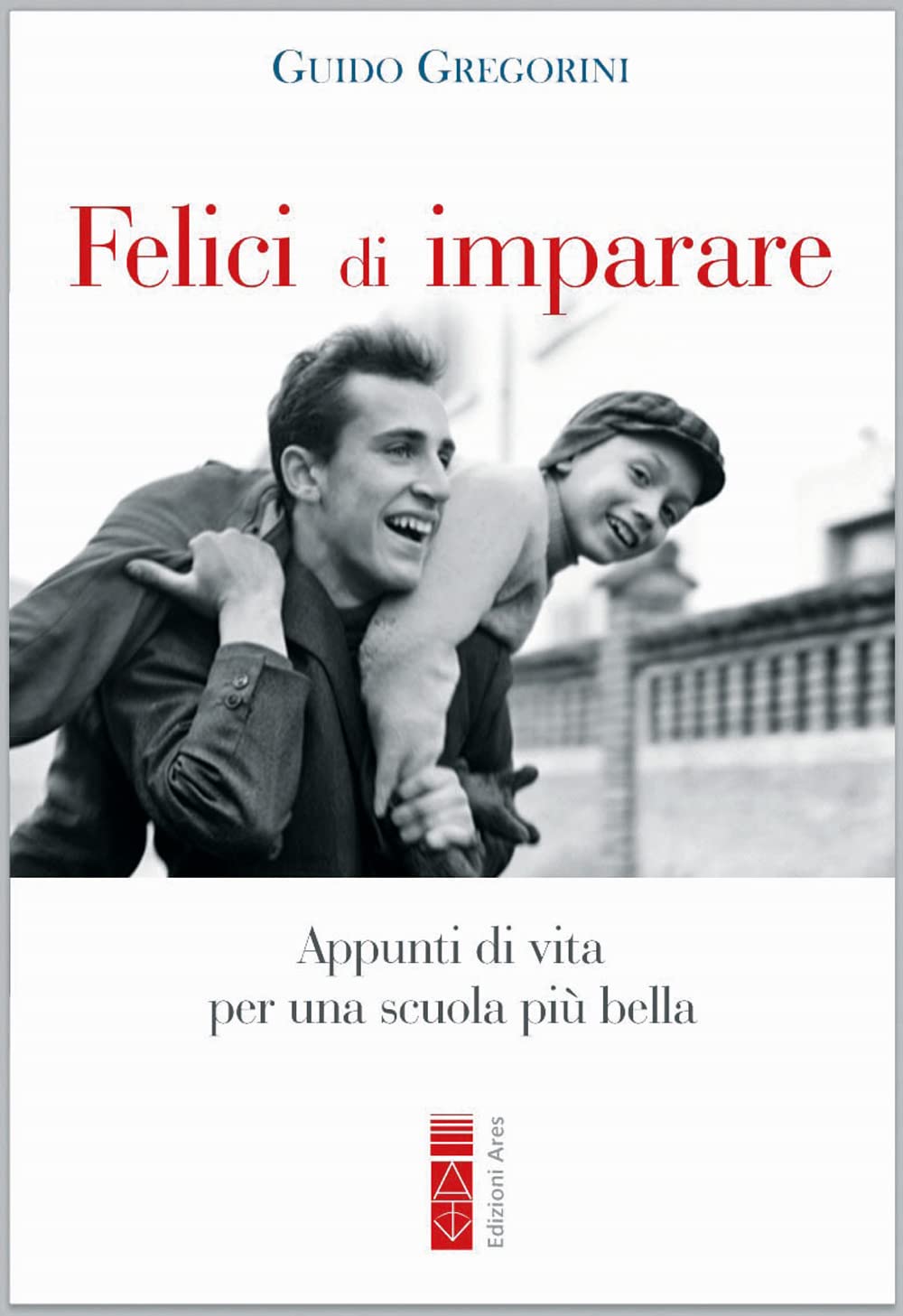 Felici di imparare. Appunti di vita per una scuola più bella Education & Training