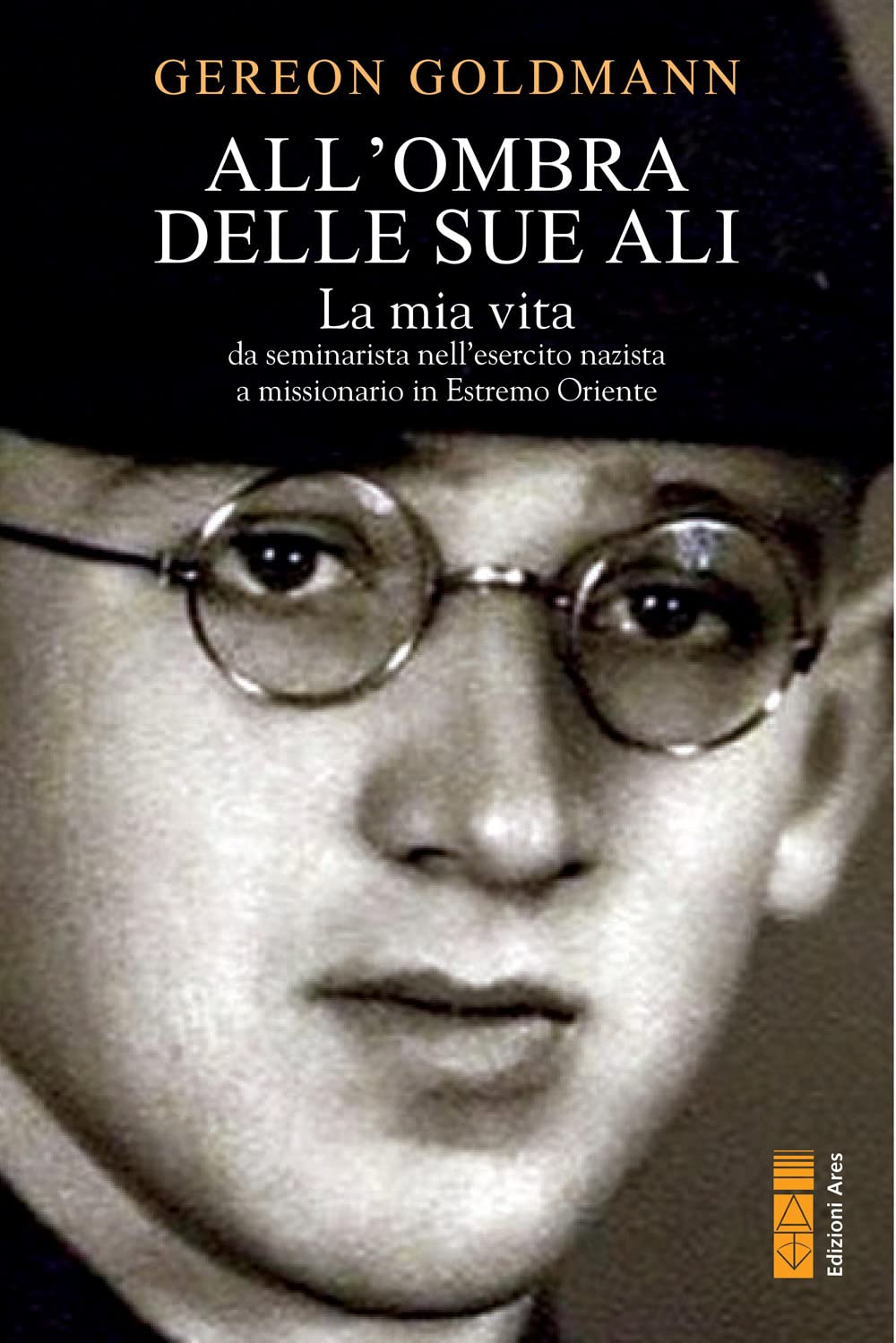 All' ombra delle Sue ali. La mia vita da seminarista nella Germania di Hitler a missionario in Estremo Oriente Religion & Esotericism