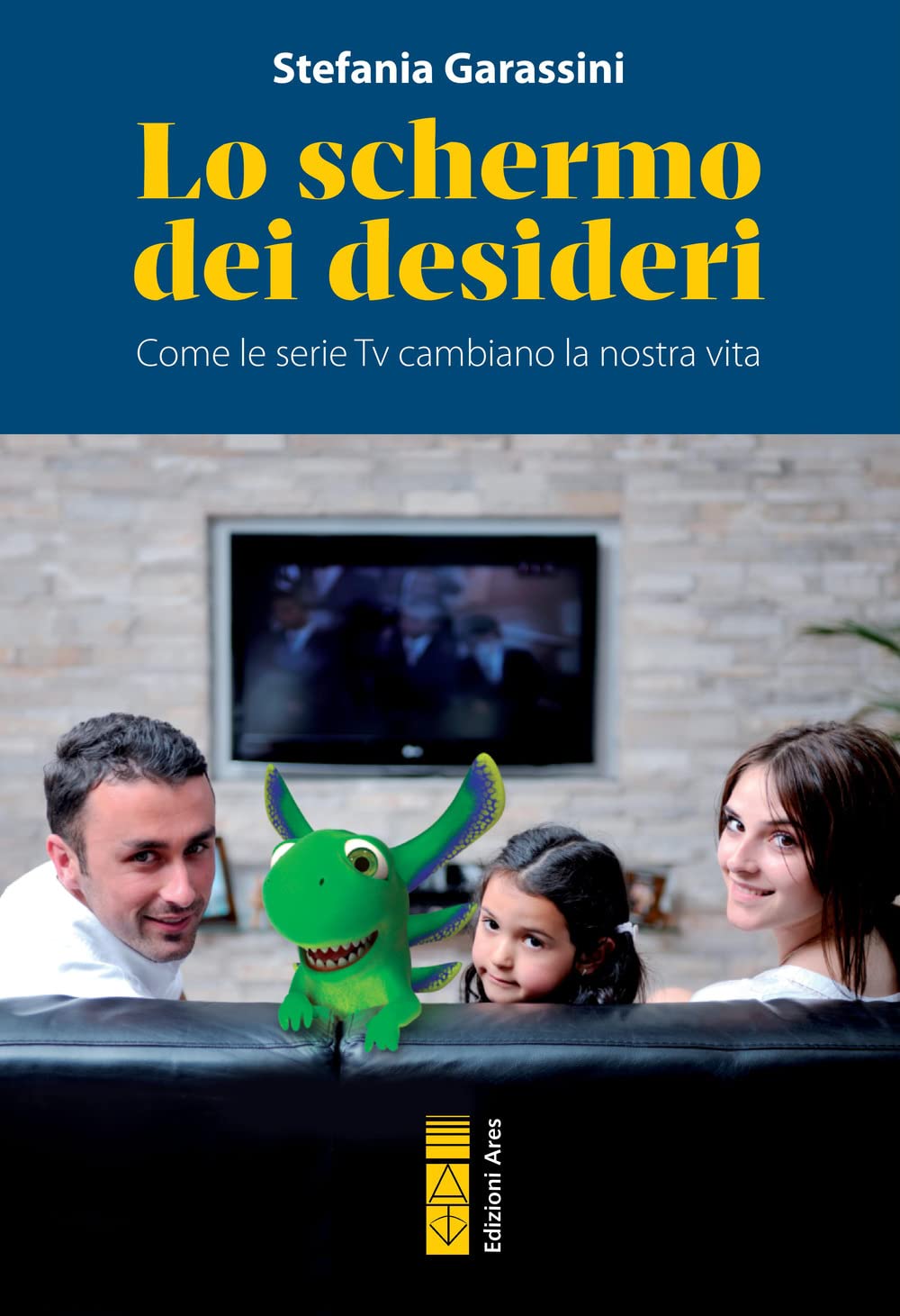 Lo schermo dei desideri. Come le serie tv cambiano la nostra vita (Genitori e figli) Media & Communication