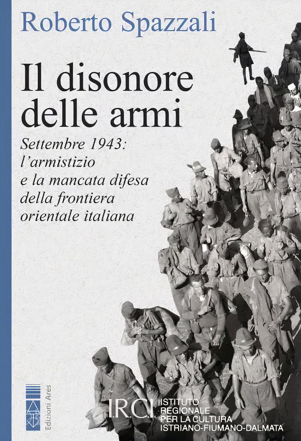 Il disonore delle armi. Settembre 1943: l'armistizio e la mancata difesa della frontiera orientale italiana German history