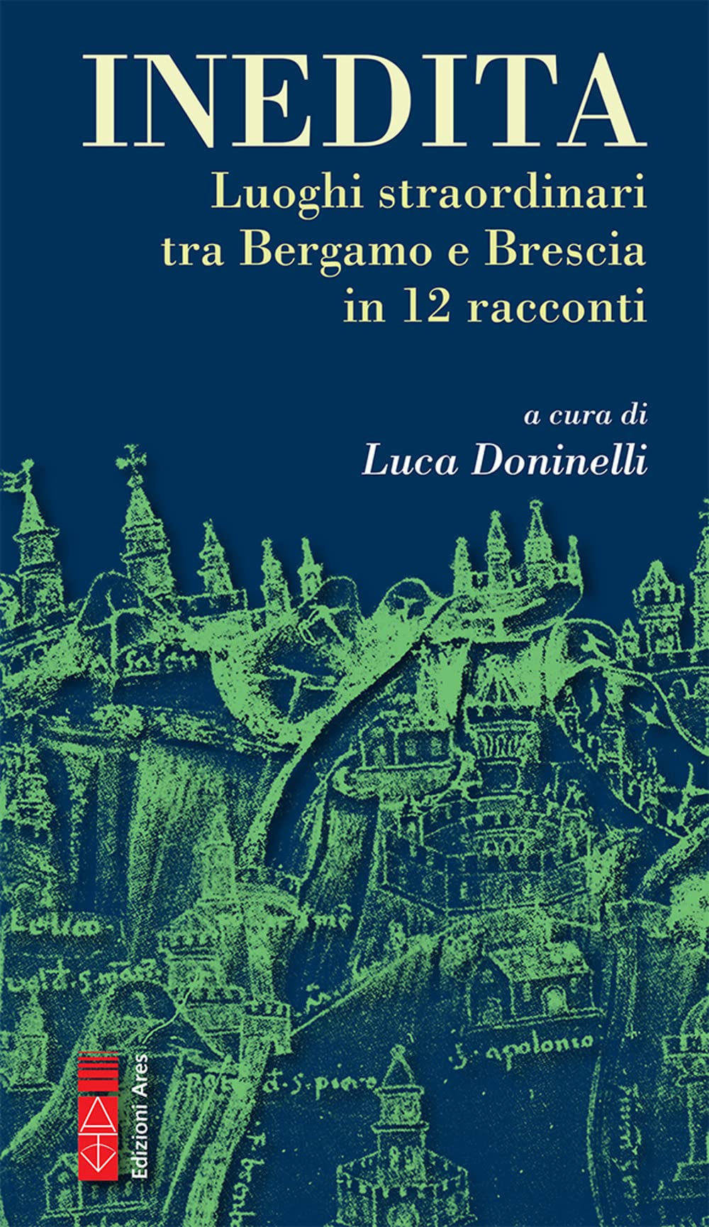 Inedita. Luoghi straordinari tra Bergamo e Brescia in 12 racconti book