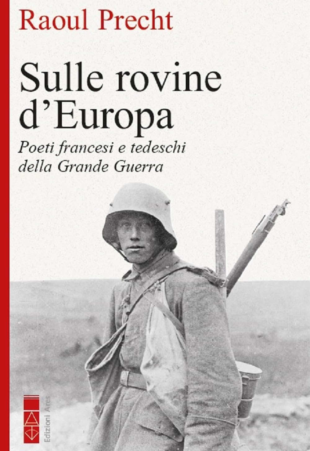 Sulle rovine d'Europa. Poeti tedeschi e francesi della Grande guerra Poetry