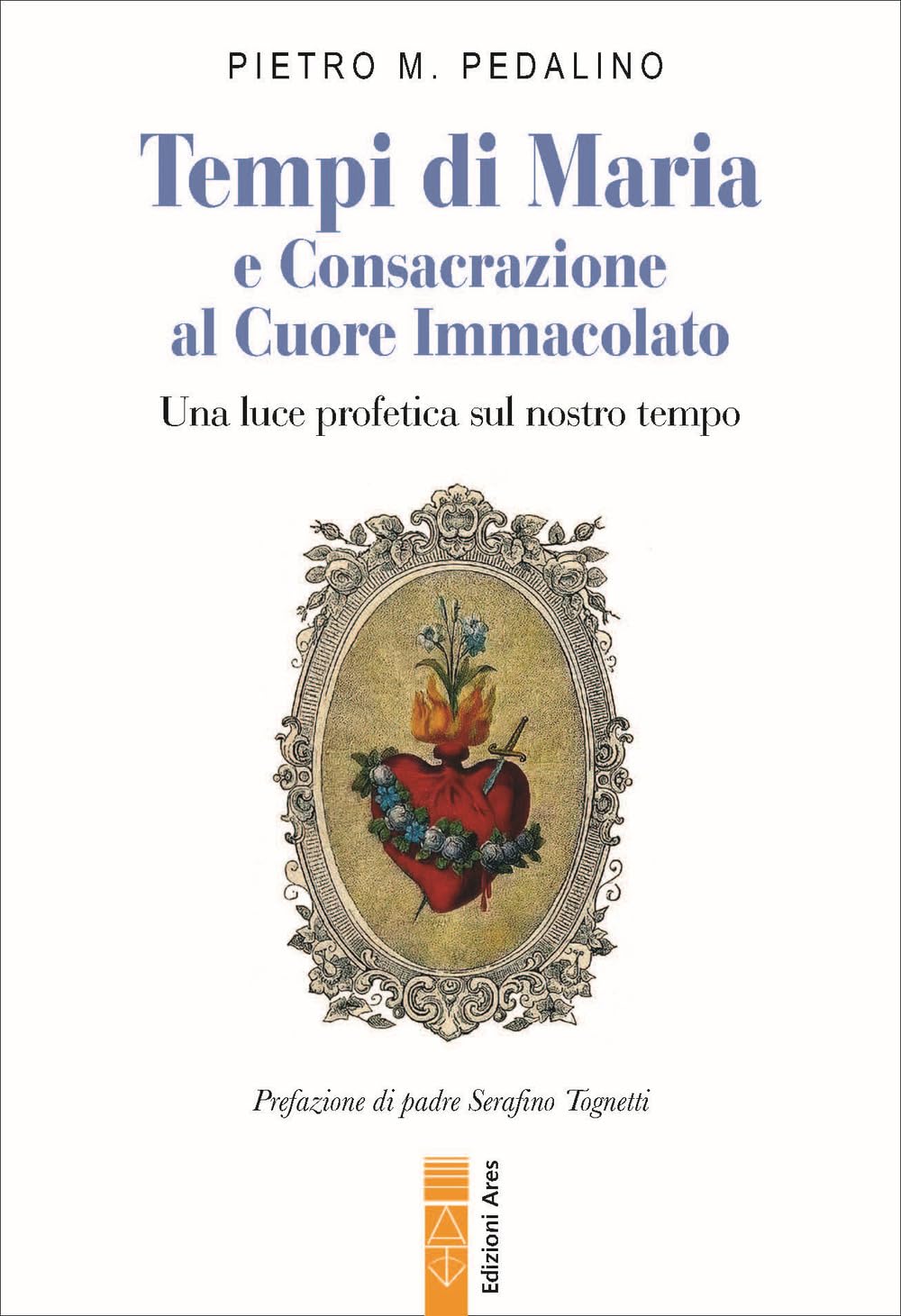 Tempi di Maria e Consacrazione al Cuore Immacolato. Una luce profetica sul nostro tempo Religion & Esotericism