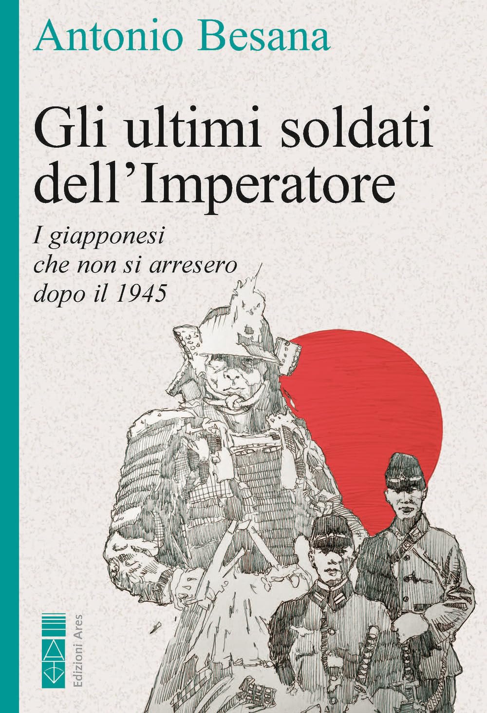 Gli ultimi soldati dell'Imperatore. I giapponesi che non si arresero dopo il 1945 Politics & History
