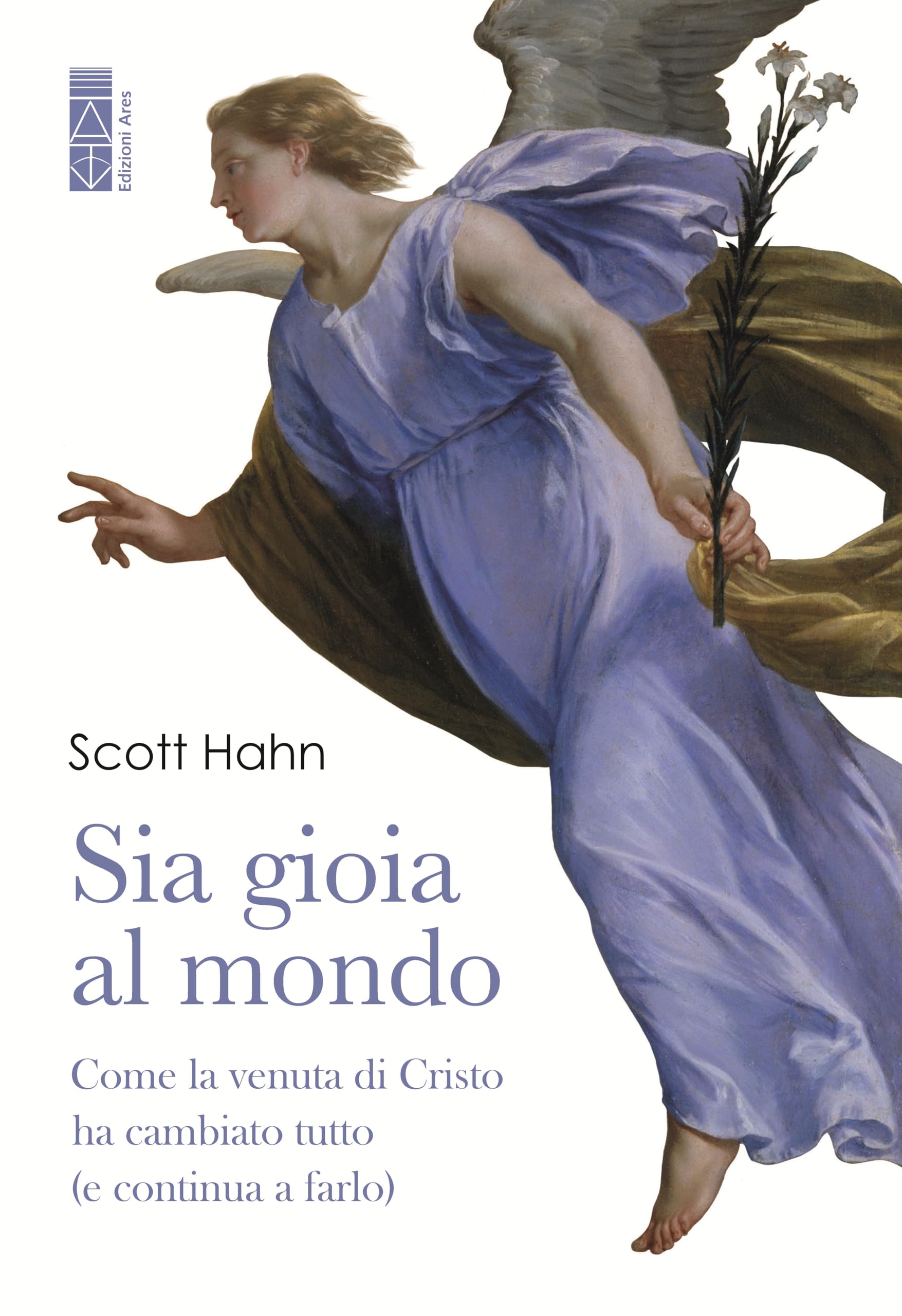 Sia gioia al mondo. Come la venuta di Cristo ha cambiato tutto (e continua a farlo) book