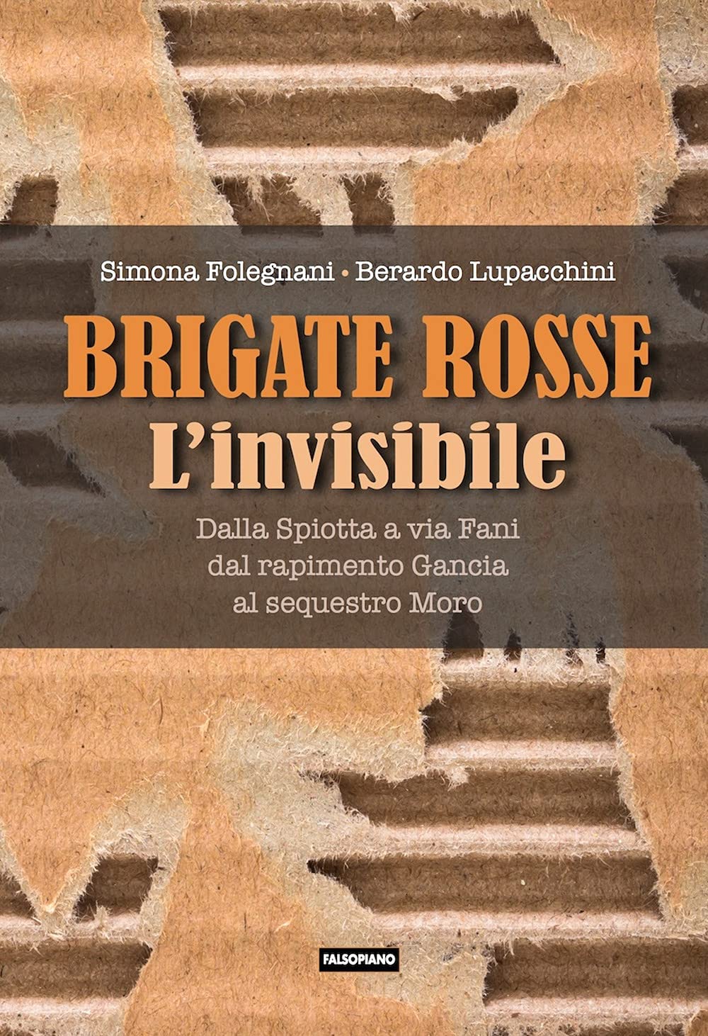 Brigate Rosse. L'invisibile. Dalla Spiotta a via Fani, dal rapimento Gancia al sequestro Moro book