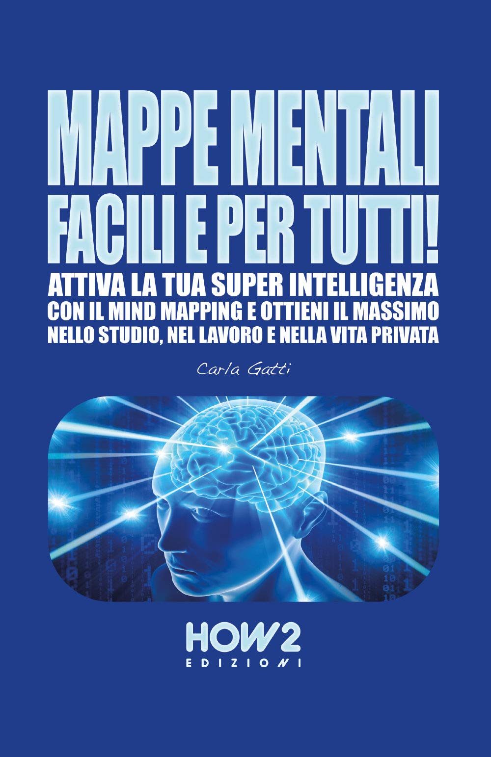 MAPPE MENTALI FACILI E PER TUTTI!: Attiva la tua SUPER INTELLIGENZA con il Mind Mapping e ottieni il massimo nello Studio, nel Lavoro e nella Vita Privata book